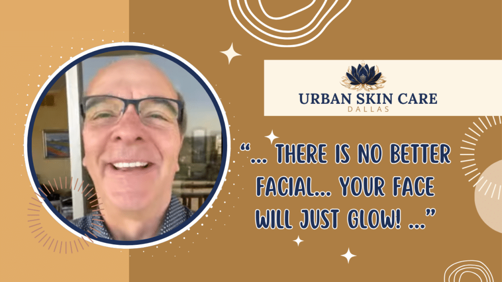 Client testimonial for Urban Skin Care Dallas saying “There is no better facial, your face will just glow” after skincare treatment