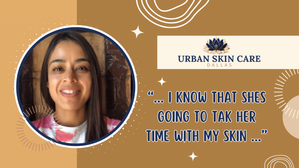 Client testimonial for Urban Skin Care Dallas saying “I know that she’s going to take her time with my skin” after facial treatment